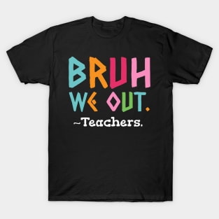 Bruh We Out Teachers End Of School T-Shirt